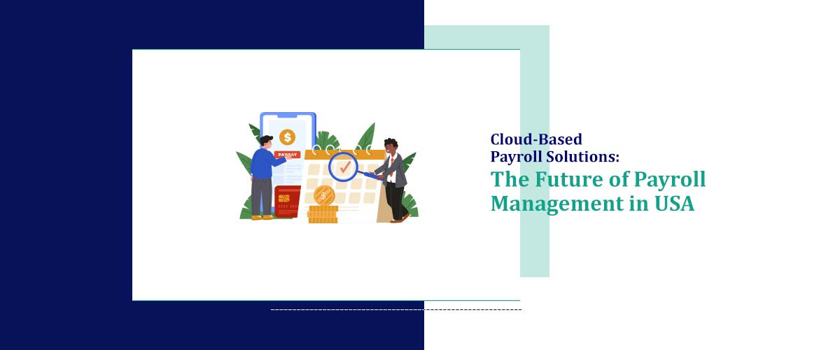 Cloud-Based Payroll Solutions: The Future of Payroll Management in USA